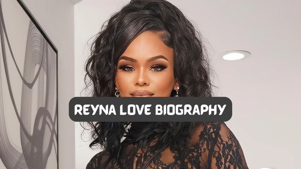 Reyna Love Biography
