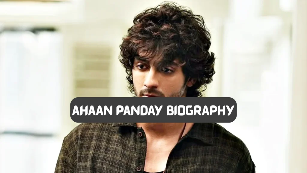 ahaan panday biography​