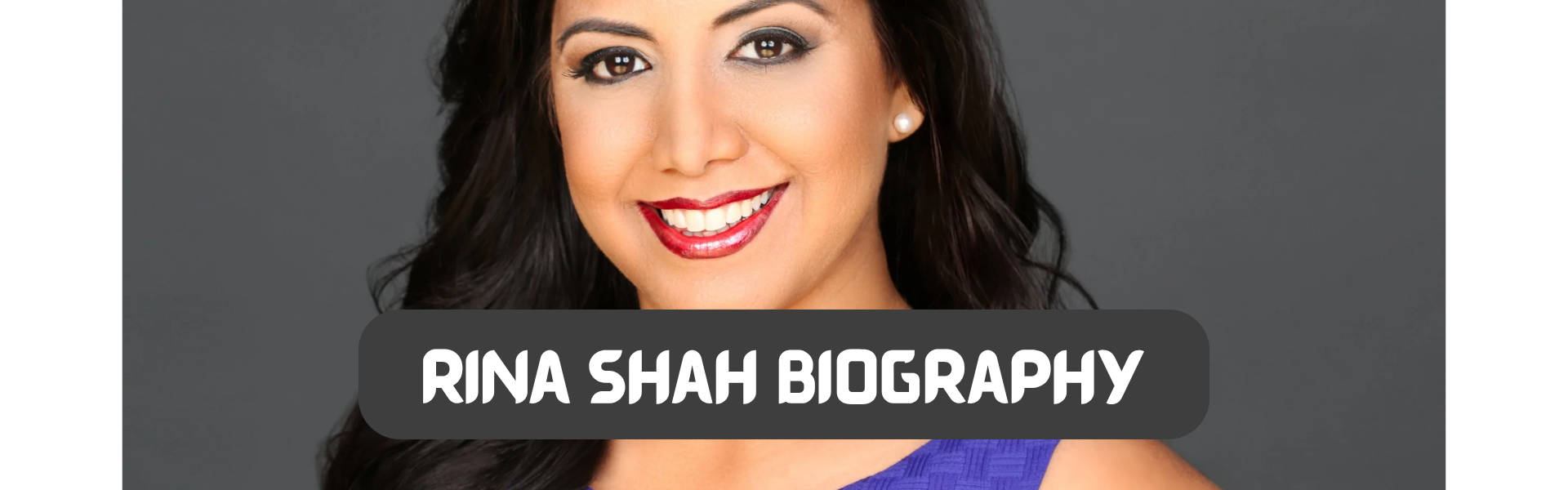 rina shah biography​