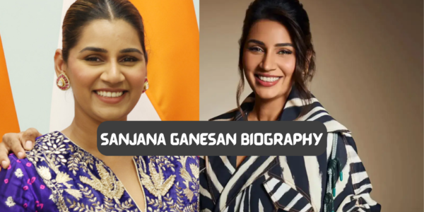 Sanjana Ganesan Biography